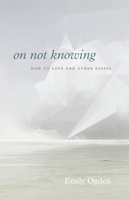 On Not Knowing, Emily Ogden