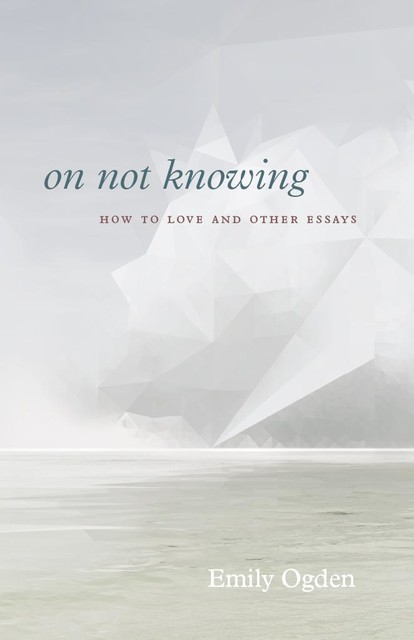 On Not Knowing, Emily Ogden