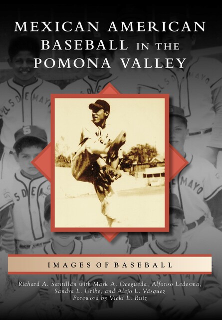 Mexican American Baseball in the Pomona Valley, Richard A. Santillan