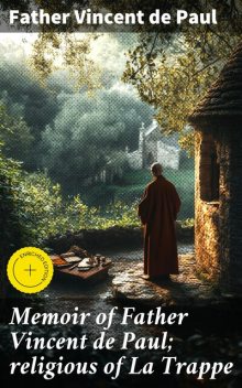 Memoir of Father Vincent de Paul; religious of La Trappe, Father Vincent de Paul