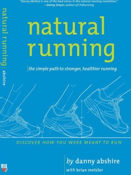 Natural Running: The Simple Path to Stronger, Healthier Running, Danny Abshire with Brian Metzler