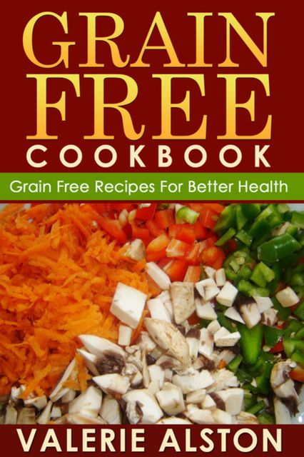 Grain Free Cookbook, Valerie Alston