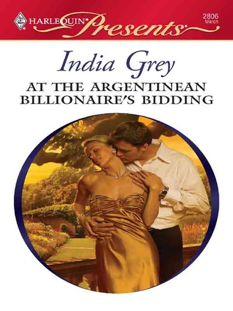 At the Argentinean Billionaire's Bidding, India Grey
