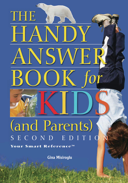 The Handy Answer Book for Kids (and Parents), Gina Misiroglu