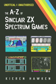 The A-Z of Sinclair ZX Spectrum Games: Volume 1, Kieren Hawken