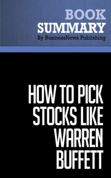 Summary: How to Pick Stocks Like Warren Buffett – Thimoty Vick, BusinessNews Publishing