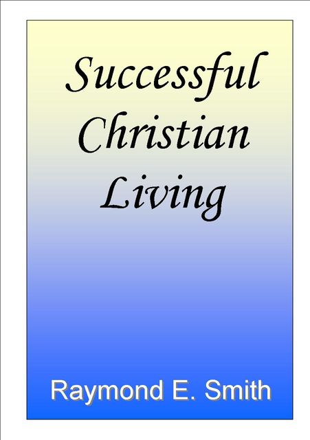 Successful Christian Living, Raymond E.Smith