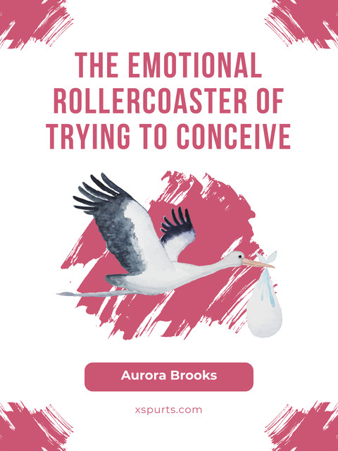 The Emotional Rollercoaster of Trying to Conceive, Aurora Brooks