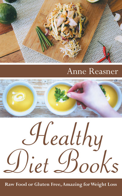 Healthy Diet Books: Raw Food or Gluten Free, Amazing for Weight Loss, Anne Reasner