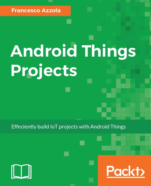 Android Things Projects, Francesco Azzola