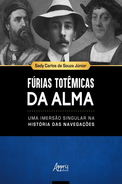 Fúrias Totêmicas da Alma: Uma Imersão Singular na História das Navegações, Sady Carlos de Souza Júnior