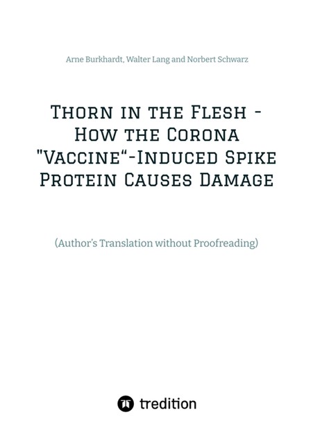 Thorn in the Flesh – How the Corona “Vaccine” Induced Spike Protein Causes Damage, Arne Burkhardt, Norbert Schwarz, Walter Lang