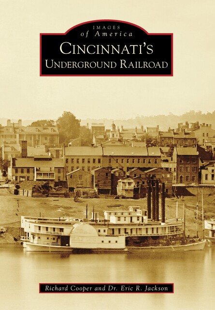 Cincinnati's Underground Railroad, Eric Jackson, Richard Cooper