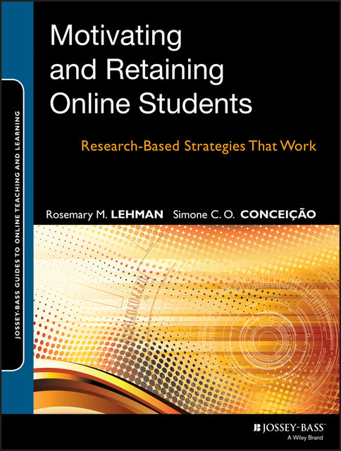 Motivating and Retaining Online Students, Rosemary M.Lehman, Simone C.O.Concei, atilde, ccedil