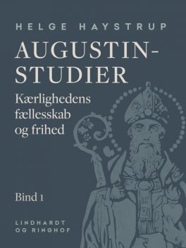 Augustin-studier. Bind 1. Kærlighedens fællesskab og frihed, Helge Haystrup