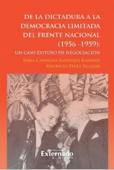 De la dictadura a la democracia limitada del Frente Nacional, Edna Carolina Sastoque Ramírez, Mauricio Pérez Salazar