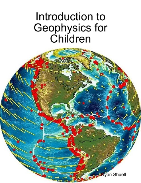 Introduction to Geophysics for Children, Ryan Shuell