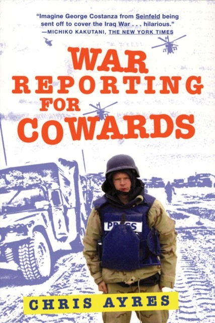 War Reporting for Cowards, Chris Ayres