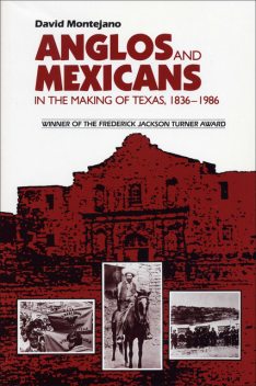 Anglos and Mexicans in the Making of Texas, 1836–1986, David Montejano