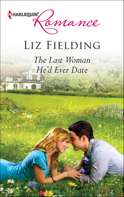 The Last Woman He'd Ever Date, Liz Fielding