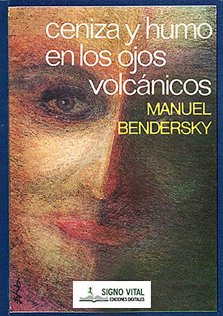 Ceniza y humo en los ojos volcánicos, Manuel Bendersky