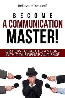Become A Communication Master, Believe In Yourself
