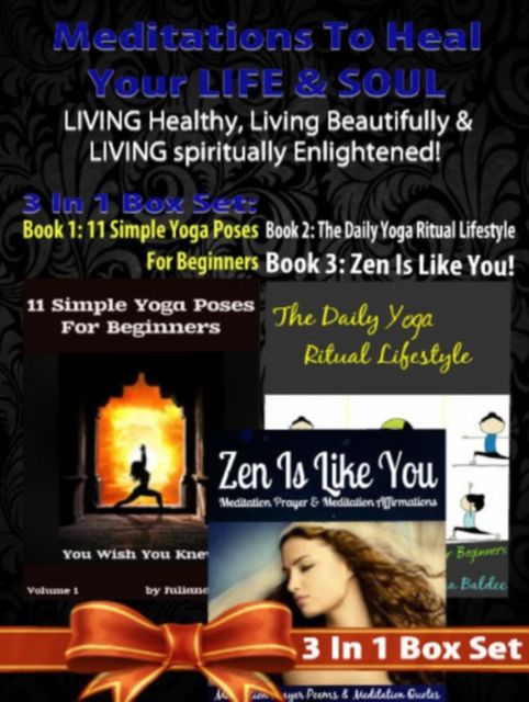 Meditations To Heal Your LIFE & SOUL: LIVING Healthy, Living Beautifully & LIVING Spiritually Enlightened! – 3 In 1 Box Set, Juliana Baldec