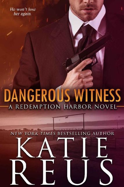 Dangerous Witness (Redemption Harbor Series Book 3), Katie Reus