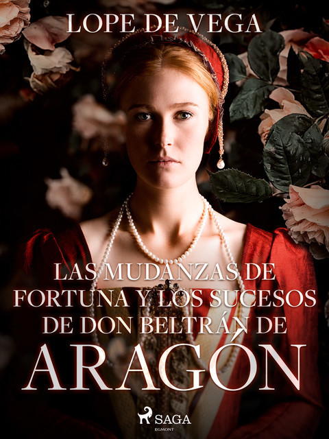Las mudanzas de Fortuna y los sucesos de don Beltrán de Aragón, Lope de Vega