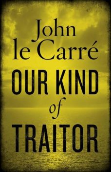 Our Kind of Traitor, John le Carré