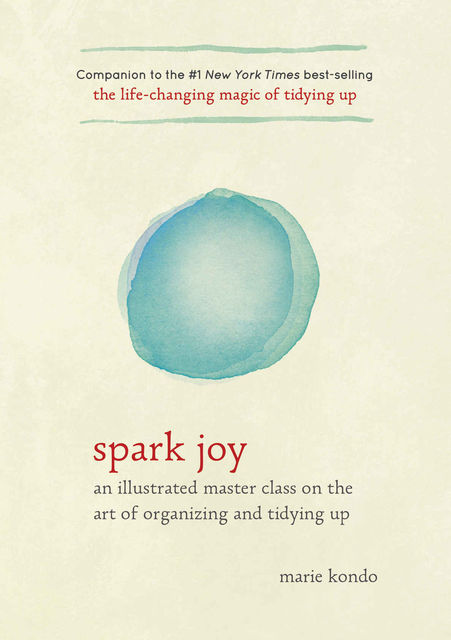 Spark Joy: An Illustrated Master Class on the Art of Organizing and Tidying Up, Marie Kondo