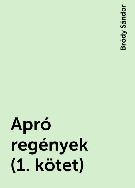 Apró regények (1. kötet), Bródy Sándor