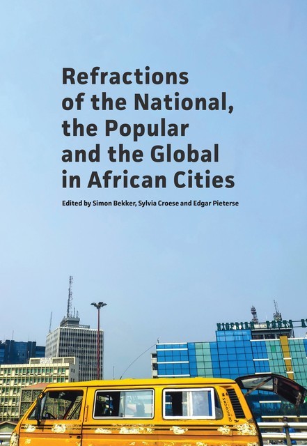 Refractions of the National, the Popular and the Global in African Cities, Edgar Pieterse, Simon Bekker, Sylvia Croese