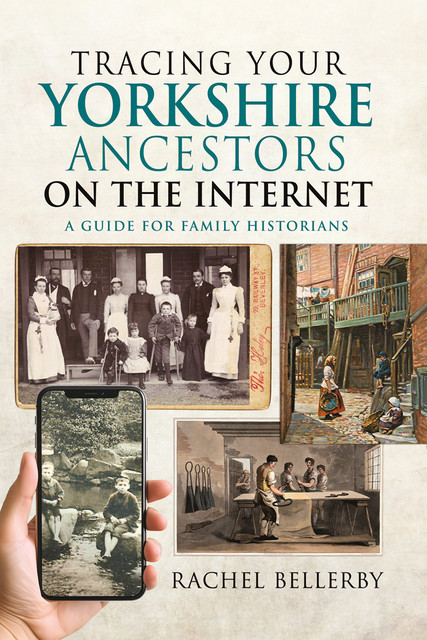 Tracing your Yorkshire Ancestors on the Internet, Rachel Bellerby