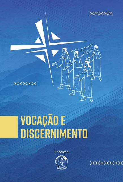 Vocação e Discernimento 2ª Edição, Comissão Episcopal Pastoral para os Ministérios Ordenadose.a. Vida Consagrada