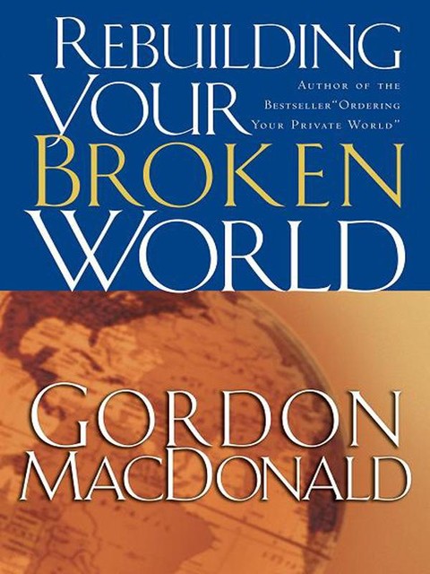 Rebuilding Your Broken World, Gordon MacDonald