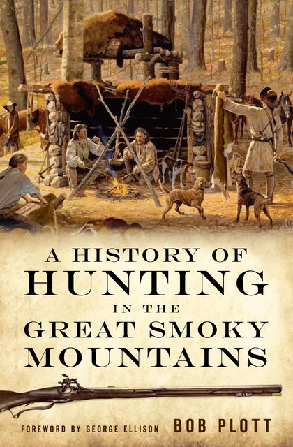 A History of Hunting in the Great Smoky Mountains, Bob Plott