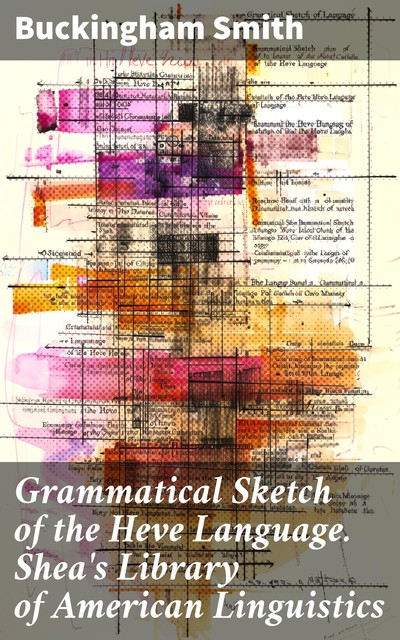 Grammatical Sketch of the Heve Language. Shea's Library of American Linguistics, Buckingham Smith