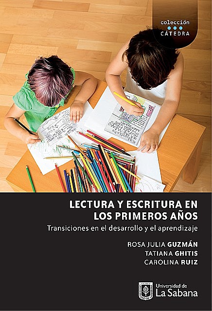 Lectura y escritura en los primeros años. Transiciones en el desarrollo y el aprendizaje, Carolina Ruiz, Tatiana Ghitis, Rosa Julia Guzmán