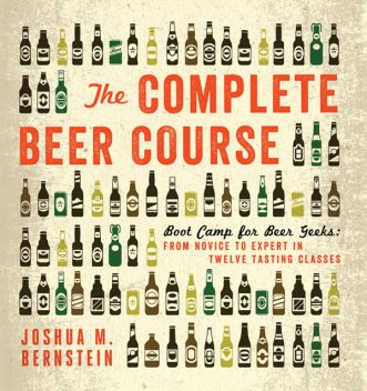 The Complete Beer Course, Joshua M.Bernstein