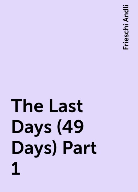 The Last Days (49 Days) Part 1, Frieschi Andli
