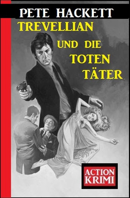 Trevellian und die toten Täter: Action Krimi, Pete Hackett