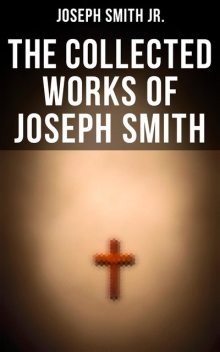 The Collected Works of Joseph Smith, Joseph Smith Jr.