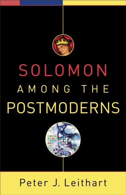 Solomon among the Postmoderns, Peter J. Leithart