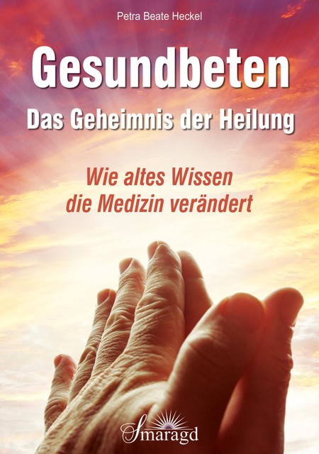 Gesundbeten – Das Geheimnis der Heilung, Petra Beate Heckel