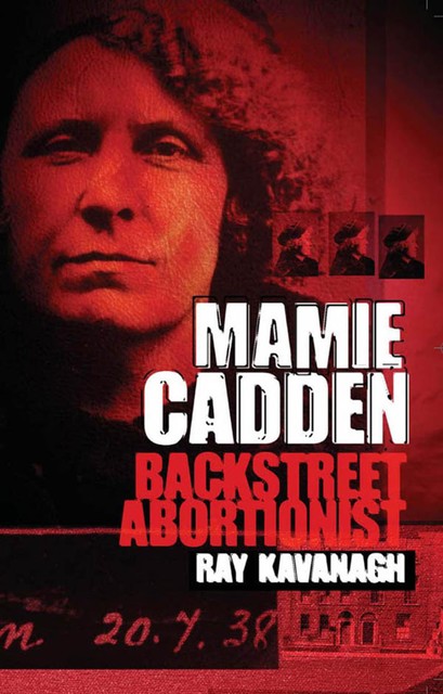 Mamie Cadden – Ireland's Backstreet Abortionist, Ray Kavanagh