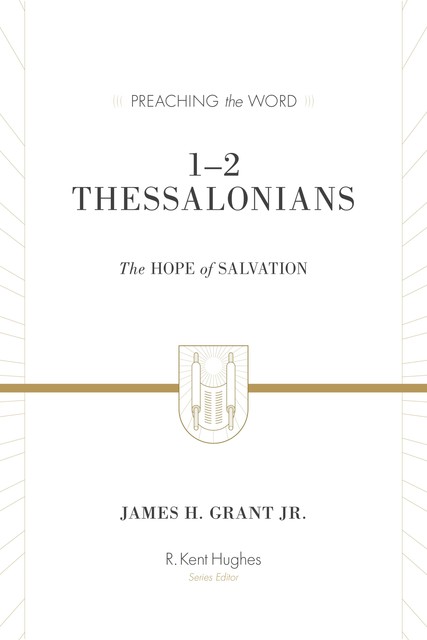 1 & 2 Thessalonians, James H. Grant Jr.
