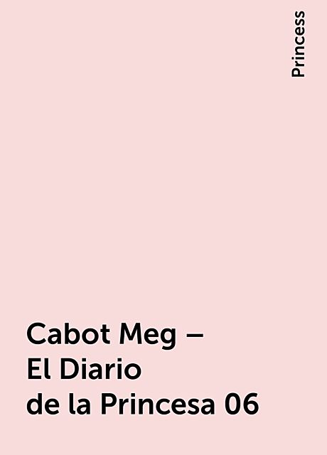 Cabot Meg – El Diario de la Princesa 06, Princess