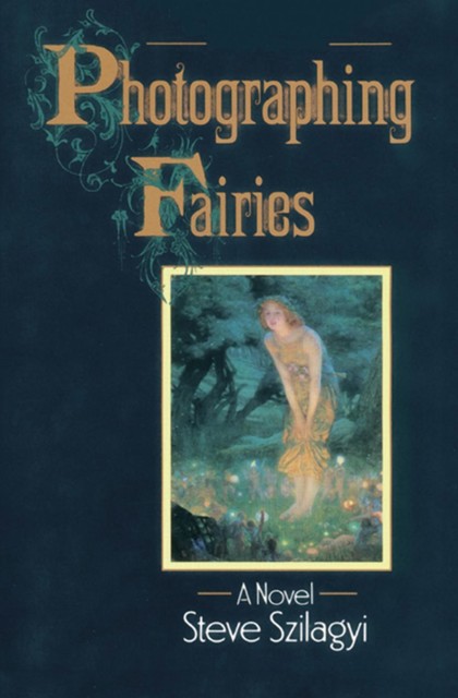 Photographing Fairies, Steve Szilagyi