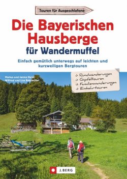 Die Bayerischen Hausberge für Wandermuffel, Lisa Bahnmüller, Wilfried Bahnmüller, Janina Meier, Markus Meier